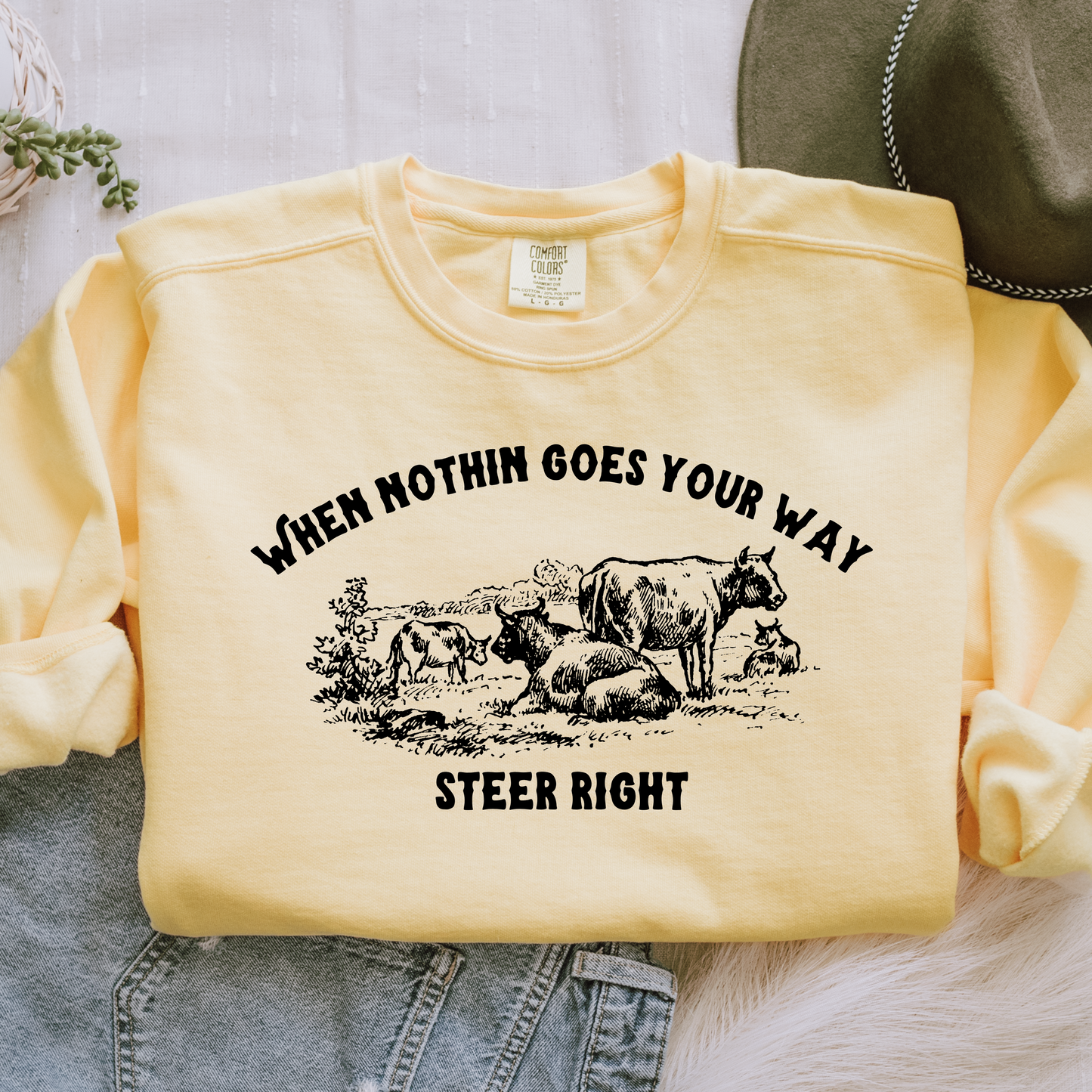 When nothin goes your way steer right Sweatshirt