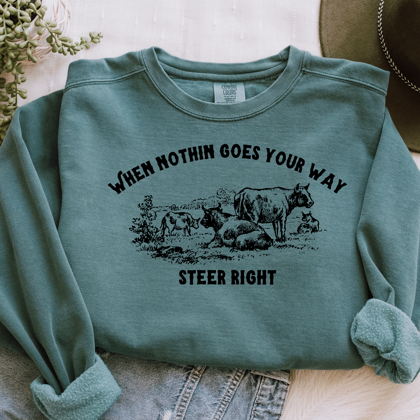 When nothin goes your way steer right Sweatshirt