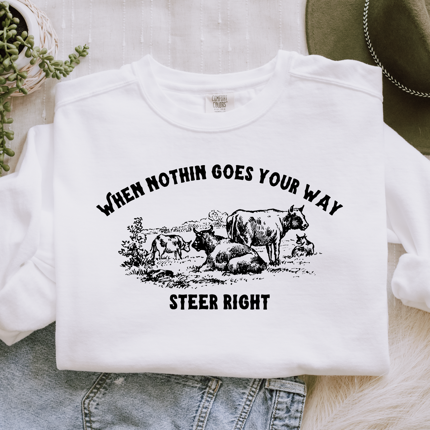 When nothin goes your way steer right Sweatshirt