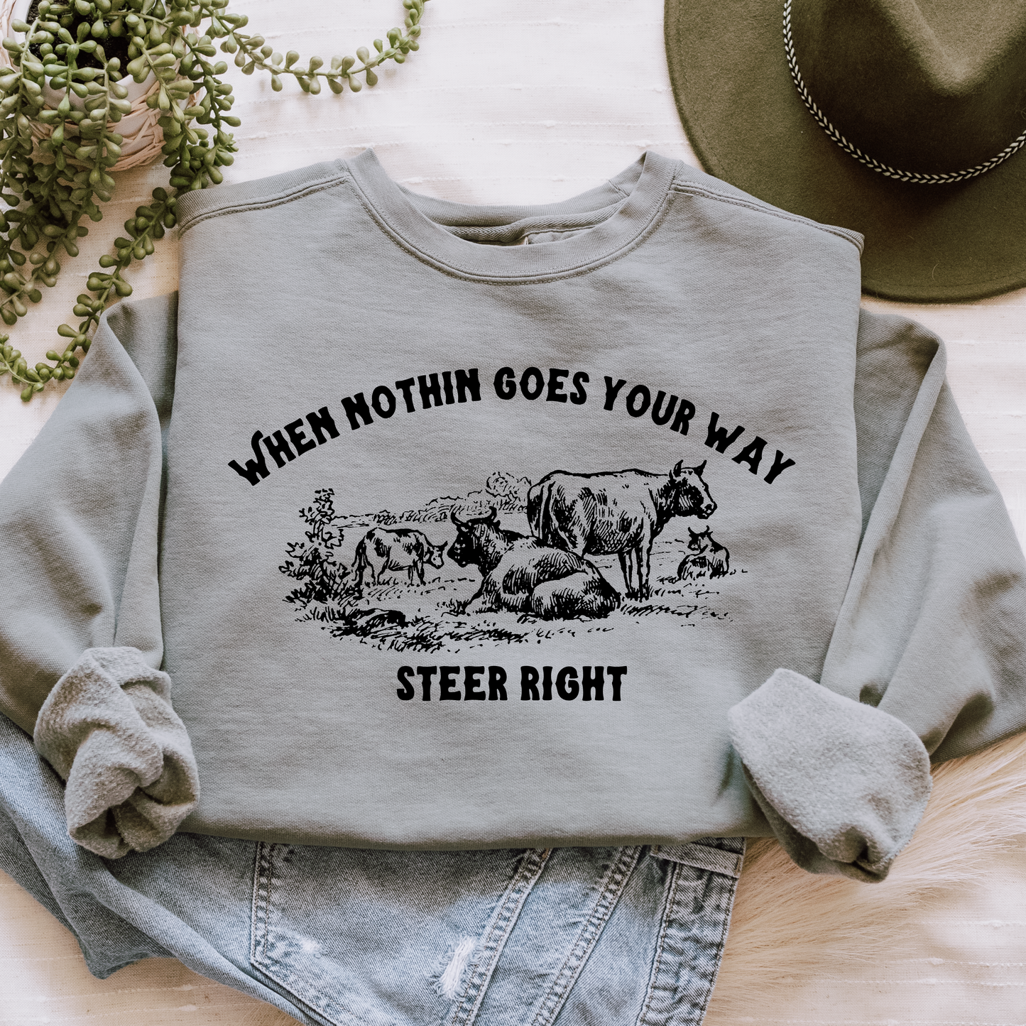 When nothin goes your way steer right Sweatshirt